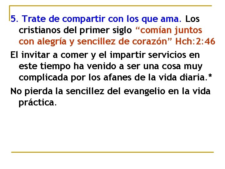 5. Trate de compartir con los que ama. Los cristianos del primer siglo “comían 5. Trate de compartir con los que ama. Los cristianos del primer siglo “comían