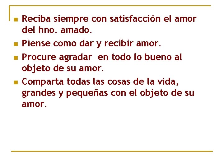 n n Reciba siempre con satisfacción el amor del hno. amado. Piense como dar n n Reciba siempre con satisfacción el amor del hno. amado. Piense como dar