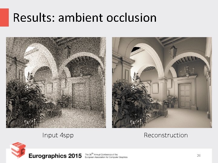 Results: ambient occlusion Input 4 spp Reconstruction 26 