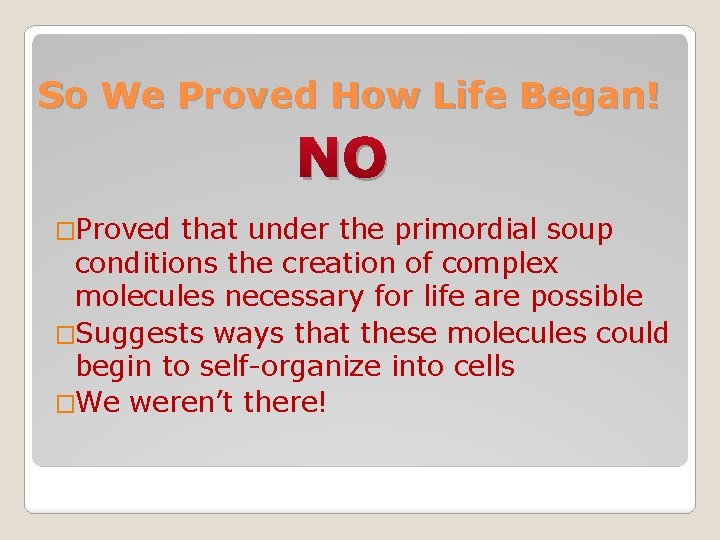 So We Proved How Life Began! NO �Proved that under the primordial soup conditions