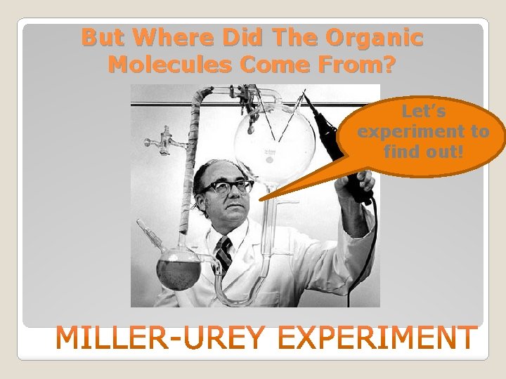 But Where Did The Organic Molecules Come From? Let’s experiment to find out! 