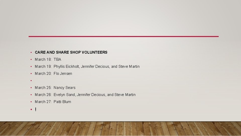  • CARE AND SHARE SHOP VOLUNTEERS • March 18: TBA • March 19: