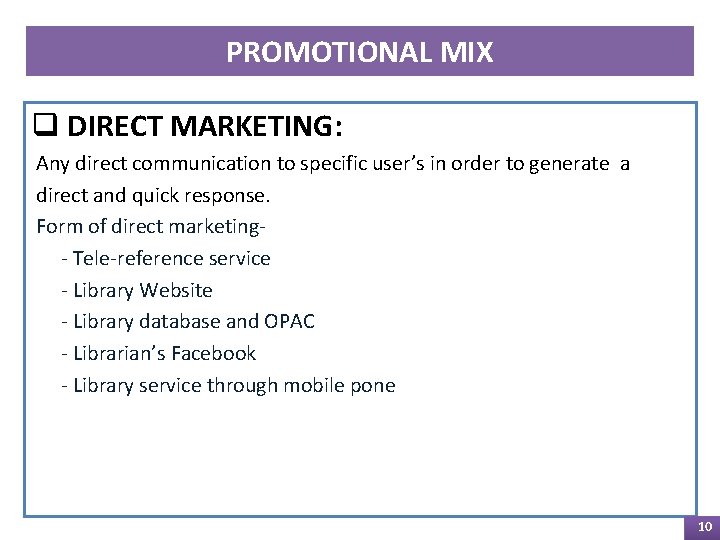 PROMOTIONAL MIX q DIRECT MARKETING: Any direct communication to specific user’s in order to