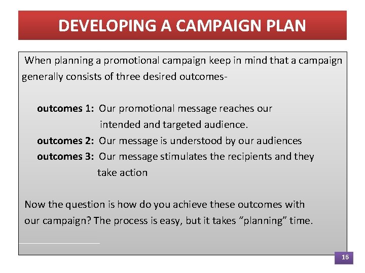 DEVELOPING A CAMPAIGN PLAN When planning a promotional campaign keep in mind that a