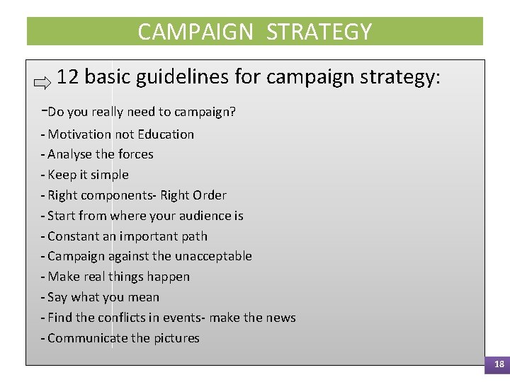 CAMPAIGN STRATEGY 12 basic guidelines for campaign strategy: -Do you really need to campaign?