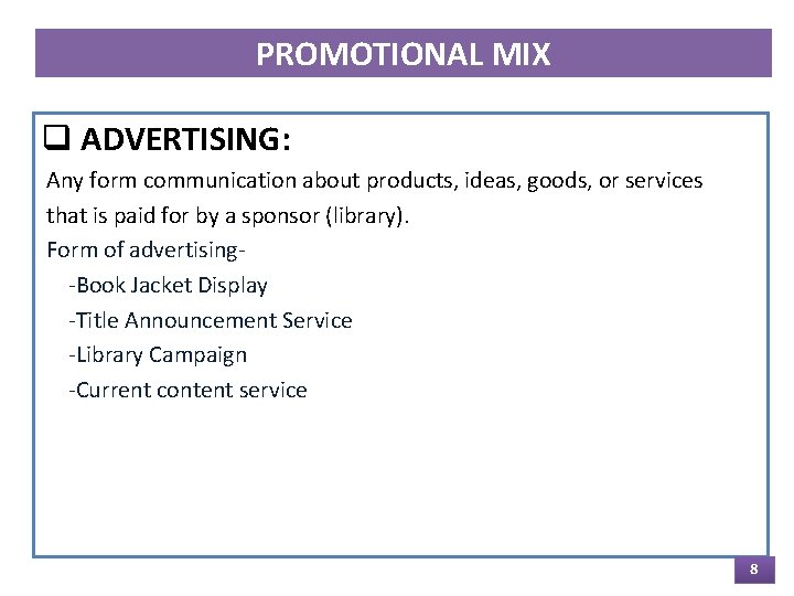 PROMOTIONAL MIX q ADVERTISING: Any form communication about products, ideas, goods, or services that