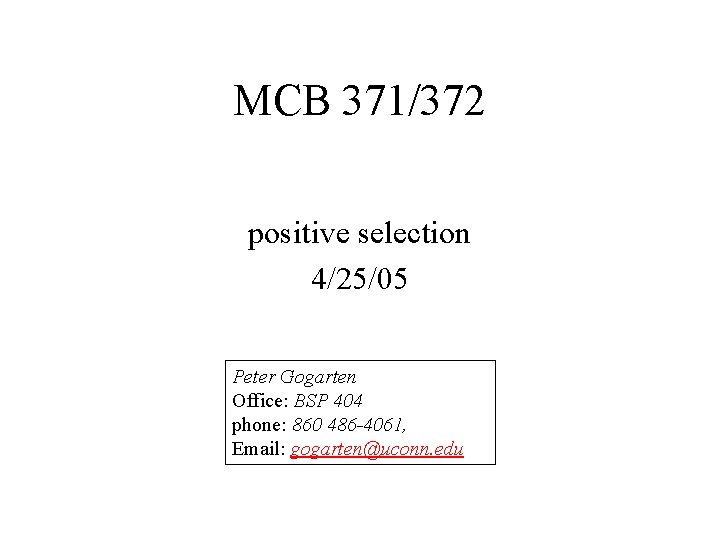 MCB 371/372 positive selection 4/25/05 Peter Gogarten Office: BSP 404 phone: 860 486 -4061,