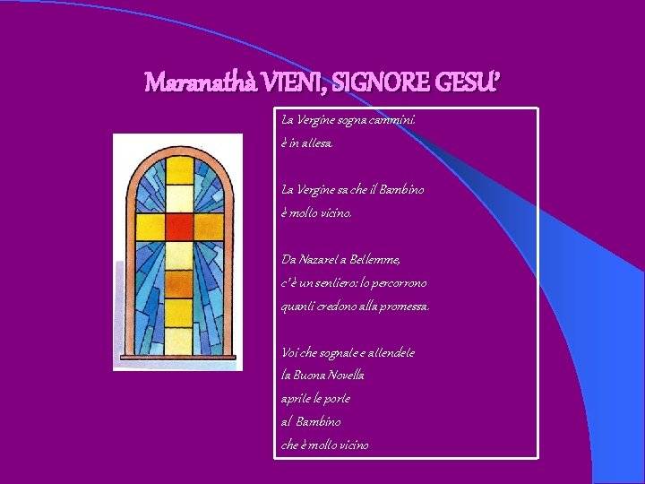 Maranathà VIENI, SIGNORE GESU’ La Vergine sogna cammini. è in attesa. La Vergine sa Maranathà VIENI, SIGNORE GESU’ La Vergine sogna cammini. è in attesa. La Vergine sa