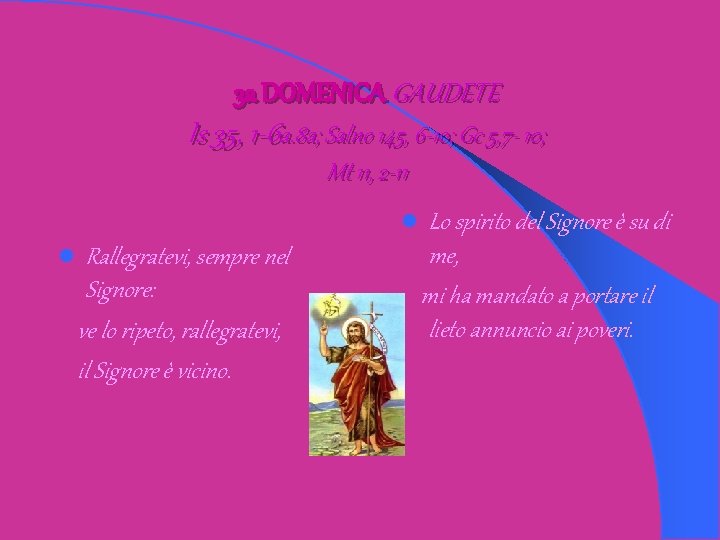 3 a DOMENICA GAUDETE Is 35, 1 -6 a. 8 a; Salno 145, 6 3 a DOMENICA GAUDETE Is 35, 1 -6 a. 8 a; Salno 145, 6