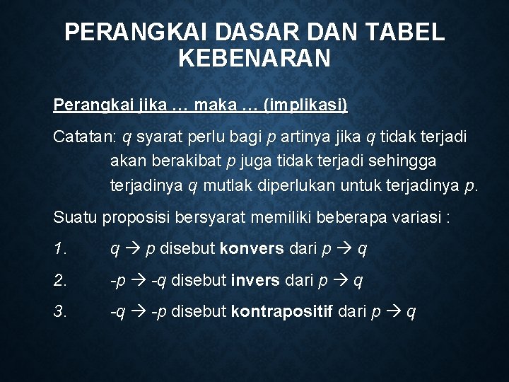 PERANGKAI DASAR DAN TABEL KEBENARAN Perangkai jika … maka … (implikasi) Catatan: q syarat PERANGKAI DASAR DAN TABEL KEBENARAN Perangkai jika … maka … (implikasi) Catatan: q syarat