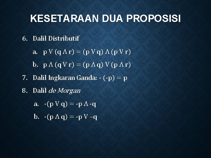 KESETARAAN DUA PROPOSISI 6. Dalil Distributif a. p V (q Ʌ r) = (p KESETARAAN DUA PROPOSISI 6. Dalil Distributif a. p V (q Ʌ r) = (p