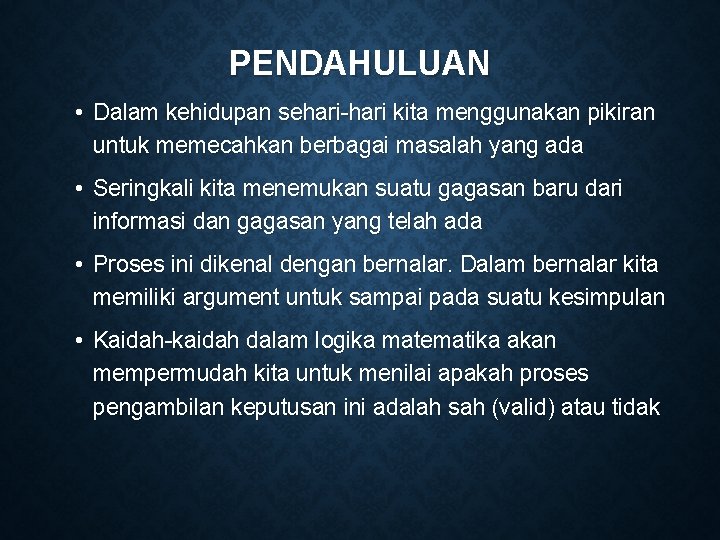 PENDAHULUAN • Dalam kehidupan sehari-hari kita menggunakan pikiran untuk memecahkan berbagai masalah yang ada