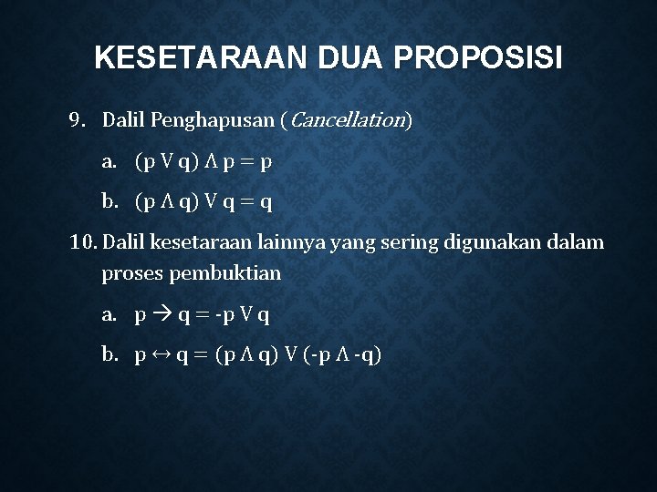 KESETARAAN DUA PROPOSISI 9. Dalil Penghapusan (Cancellation) a. (p V q) Ʌ p =