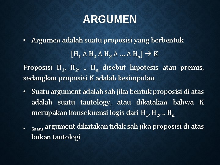 ARGUMEN • Argumen adalah suatu proposisi yang berbentuk [H 1 Ʌ H 2 Ʌ ARGUMEN • Argumen adalah suatu proposisi yang berbentuk [H 1 Ʌ H 2 Ʌ