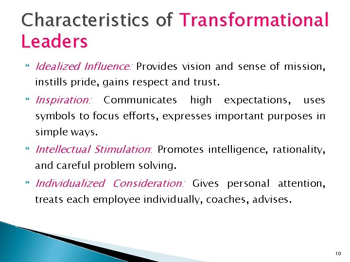 Characteristics of Transformational Leaders Idealized Influence: Influence Provides vision and sense of mission, instills