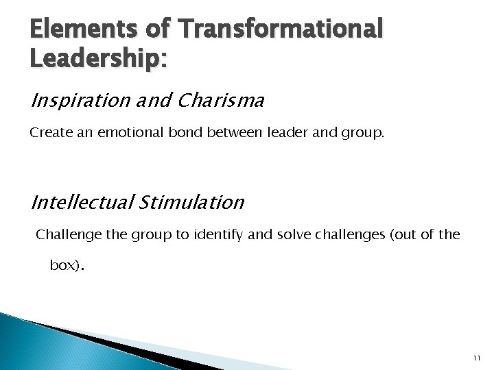 Elements of Transformational Leadership: Inspiration and Charisma Create an emotional bond between leader and