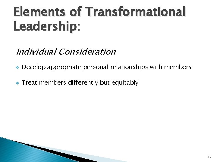 Elements of Transformational Leadership: Individual Consideration v Develop appropriate personal relationships with members v