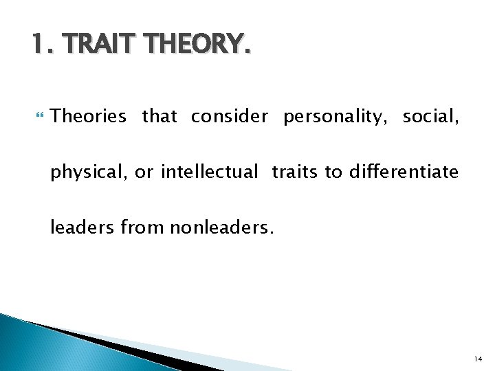 1. TRAIT THEORY. Theories that consider personality, social, physical, or intellectual traits to differentiate