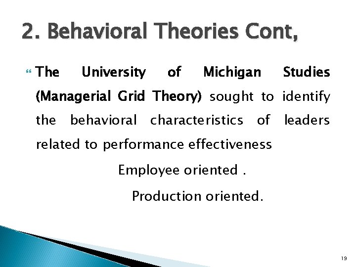 2. Behavioral Theories Cont, The University of Michigan Studies (Managerial Grid Theory) sought to