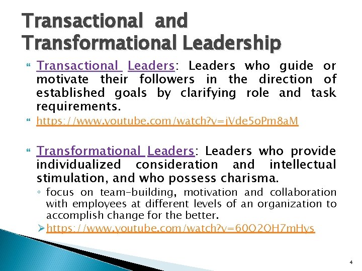 Transactional and Transformational Leadership Transactional Leaders: Leaders who guide or motivate their followers in