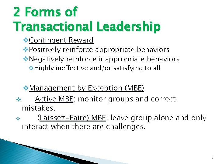 2 Forms of Transactional Leadership v. Contingent Reward v. Positively reinforce appropriate behaviors v.