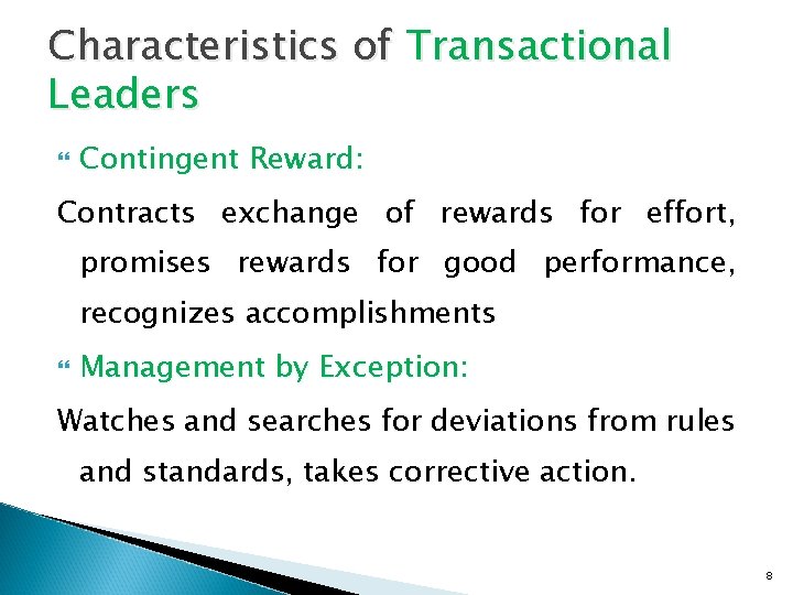 Characteristics of Transactional Leaders Contingent Reward: Contracts exchange of rewards for effort, promises rewards