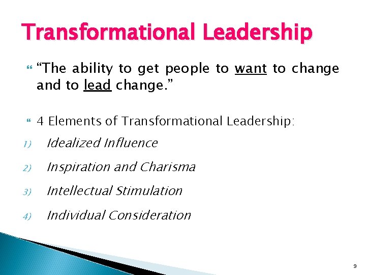 Transformational Leadership “The ability to get people to want to change and to lead