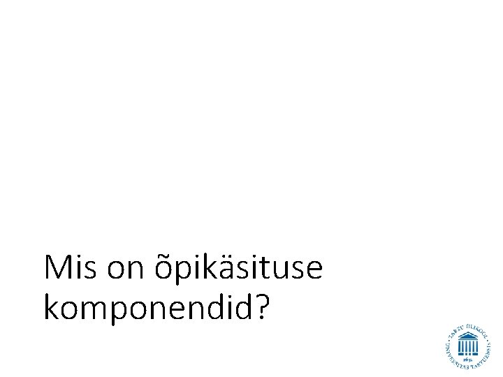 Mis on õpikäsituse komponendid? 