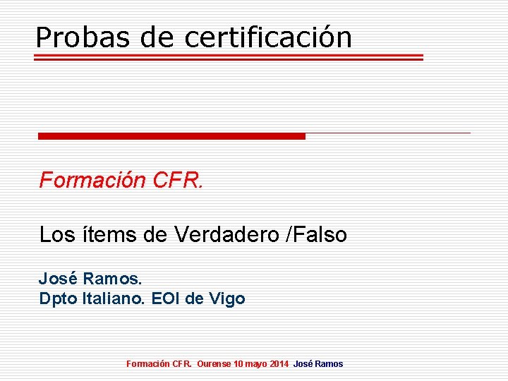 Probas de certificación Formación CFR. Los ítems de Verdadero /Falso José Ramos. Dpto Italiano.