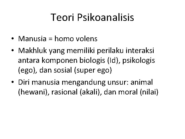 Teori Psikoanalisis • Manusia = homo volens • Makhluk yang memiliki perilaku interaksi antara