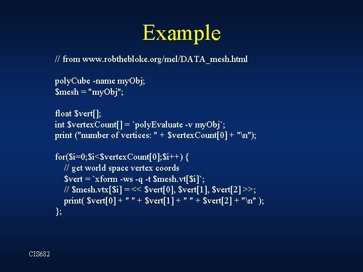 Example // from www. robthebloke. org/mel/DATA_mesh. html poly. Cube -name my. Obj; $mesh = Example // from www. robthebloke. org/mel/DATA_mesh. html poly. Cube -name my. Obj; $mesh =