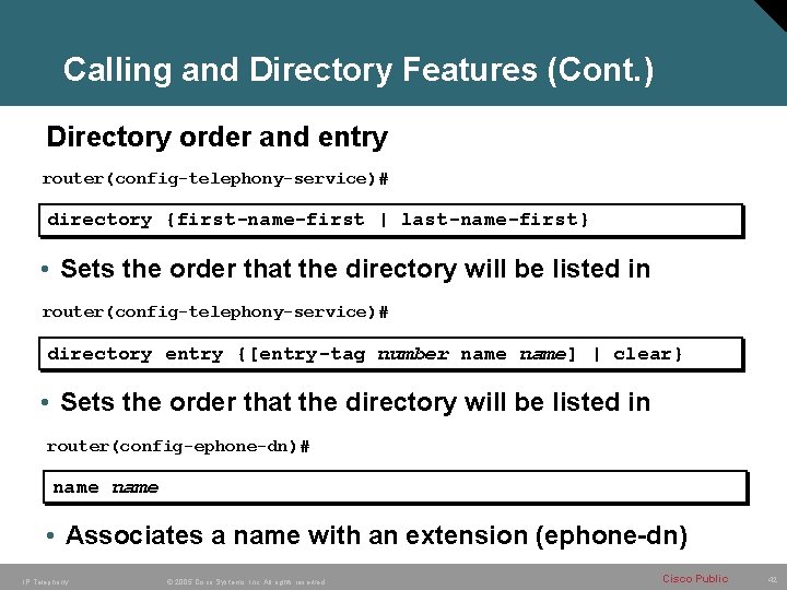 Calling and Directory Features (Cont. ) Directory order and entry router(config-telephony-service)# directory {first-name-first |