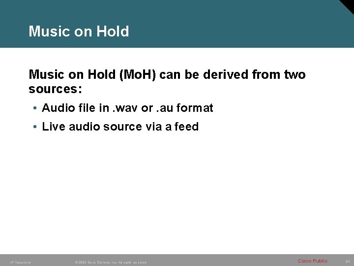 Music on Hold (Mo. H) can be derived from two sources: • Audio file