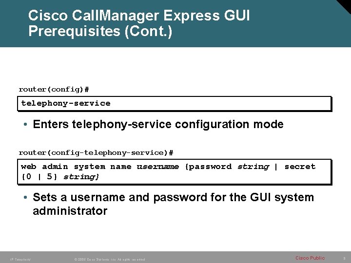 Cisco Call. Manager Express GUI Prerequisites (Cont. ) router(config)# telephony-service • Enters telephony-service configuration