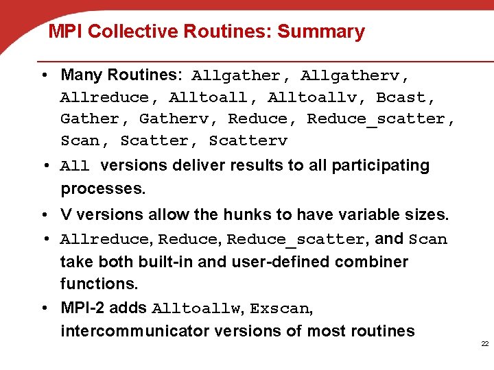 MPI Collective Routines: Summary • Many Routines: Allgather, Allgatherv, Allreduce, Alltoallv, Bcast, Gatherv, Reduce_scatter,