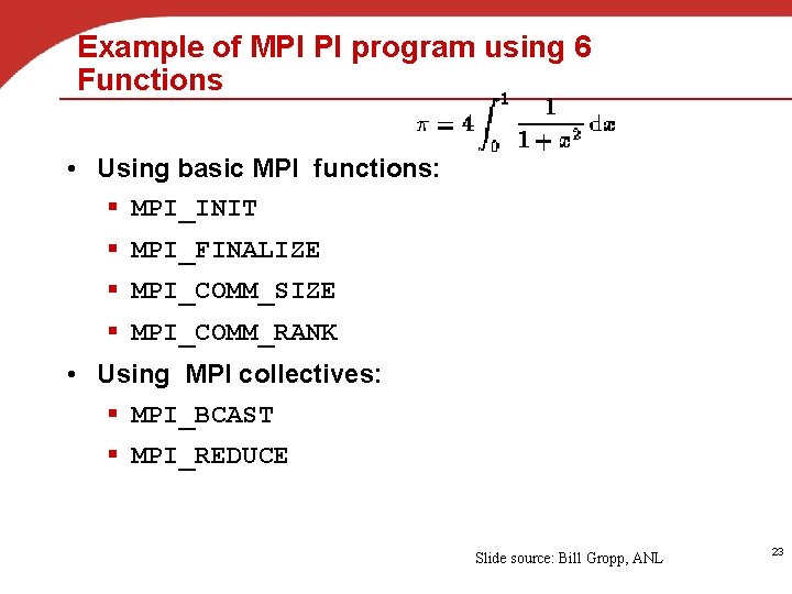 Example of MPI PI program using 6 Functions • Using basic MPI functions: §