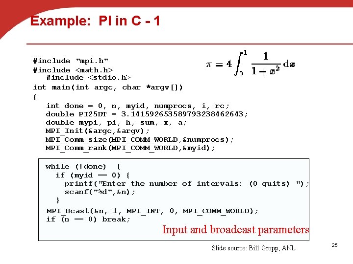 Example: PI in C - 1 #include "mpi. h" #include <math. h> #include <stdio.