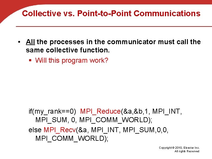 Collective vs. Point-to-Point Communications • All the processes in the communicator must call the