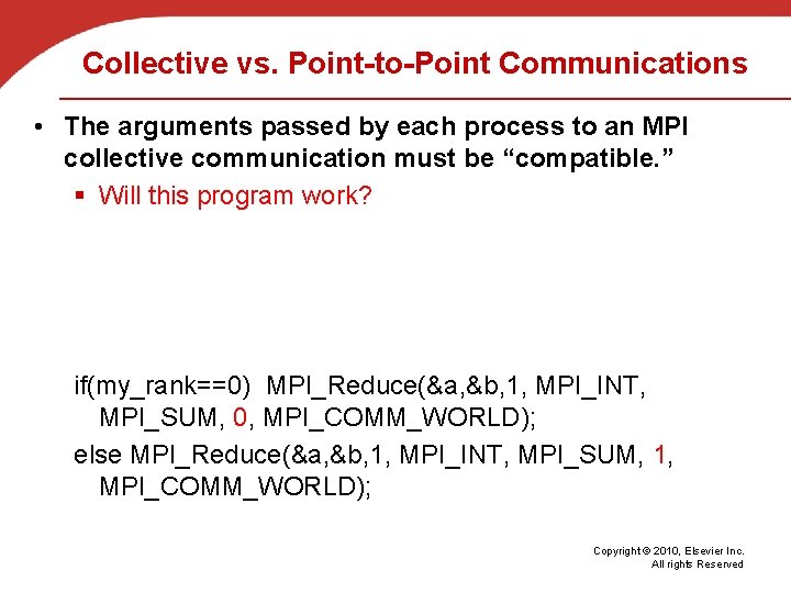 Collective vs. Point-to-Point Communications • The arguments passed by each process to an MPI