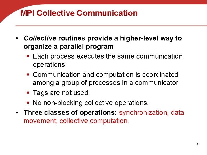 MPI Collective Communication • Collective routines provide a higher-level way to organize a parallel