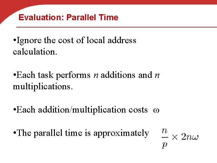 Evaluation: Parallel Time • Ignore the cost of local address calculation. • Each task
