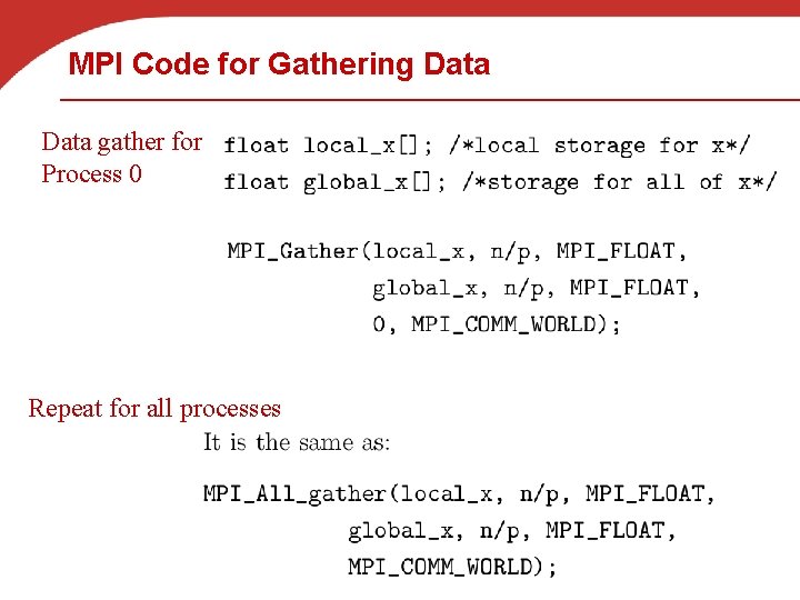 MPI Code for Gathering Data gather for Process 0 Repeat for all processes 