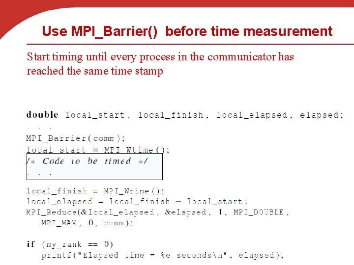 Use MPI_Barrier() before time measurement Start timing until every process in the communicator has