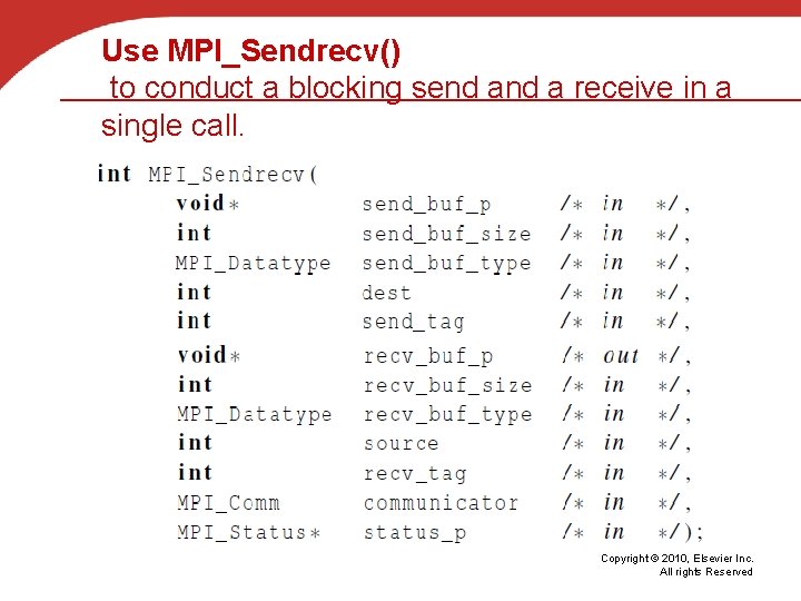 Use MPI_Sendrecv() to conduct a blocking send a receive in a single call. Copyright