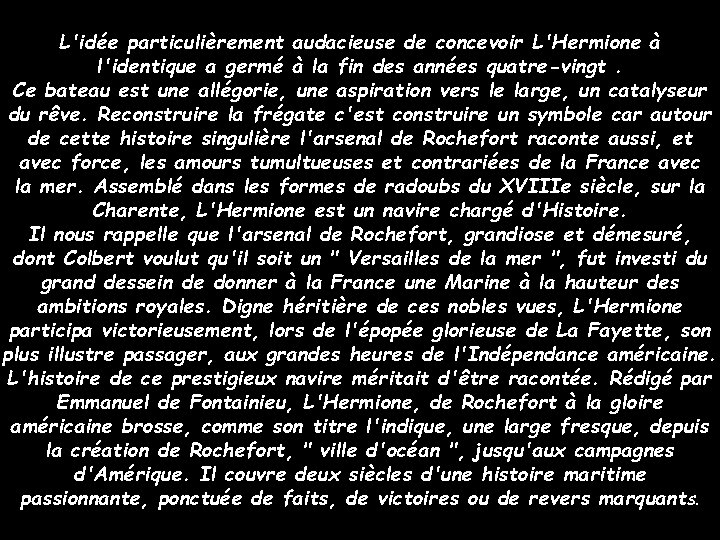 L'idée particulièrement audacieuse de concevoir L'Hermione à l'identique a germé à la fin des