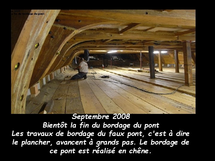 Les travaux de bordage du faux pont, c'est à dire le plancher, avancent à