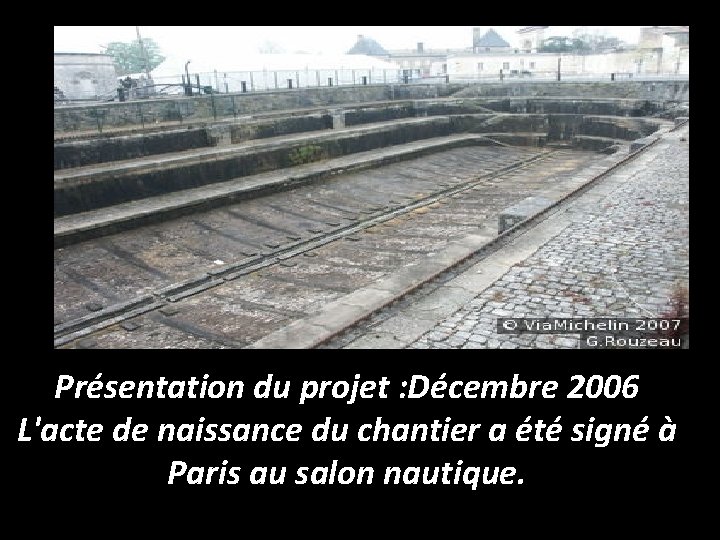 Présentation du projet : Décembre 2006 L'acte de naissance du chantier a été signé