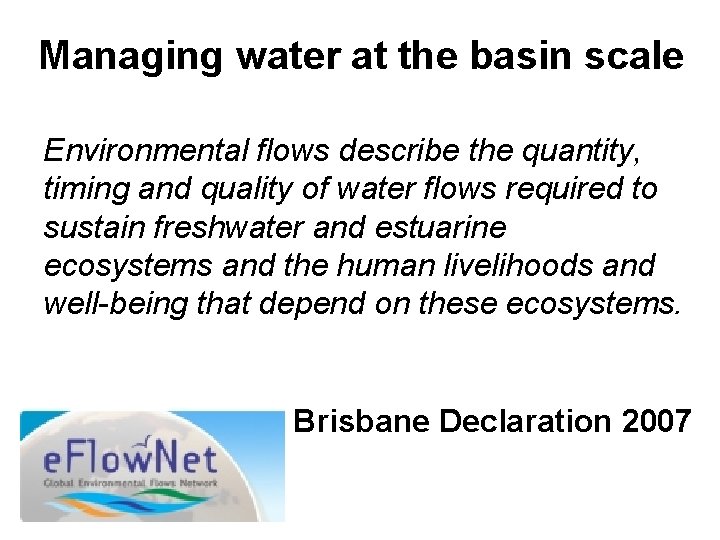 Managing water at the basin scale Environmental flows describe the quantity, timing and quality