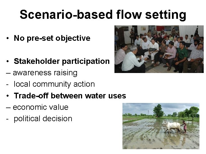 Scenario-based flow setting • No pre-set objective • Stakeholder participation – awareness raising -