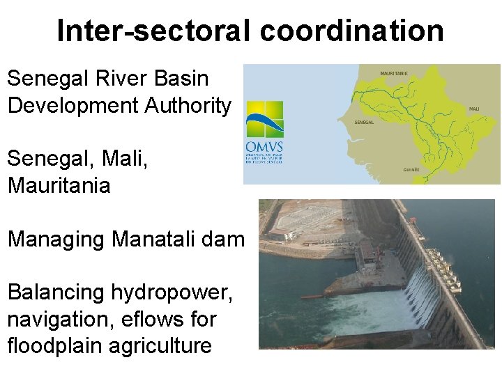 Inter-sectoral coordination Senegal River Basin Development Authority Senegal, Mali, Mauritania Managing Manatali dam Balancing